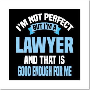 I'm Not Perfect But I'm A Lawyer And That Is Good Enough For Me Posters and Art